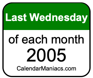 last Wednesday of Each month 2005