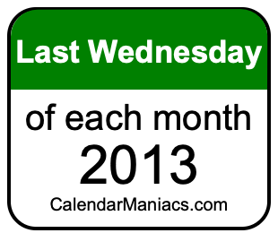 last Wednesday of Each month 2013