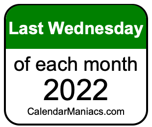 last Wednesday of Each month 2022